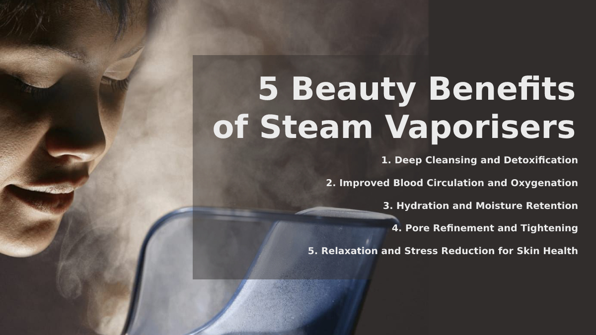 5 Beauty Benefits of Steam Vaporisers